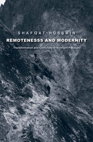 Remoteness and Modernity : Transformation and Continuity in Northern Pakistan…