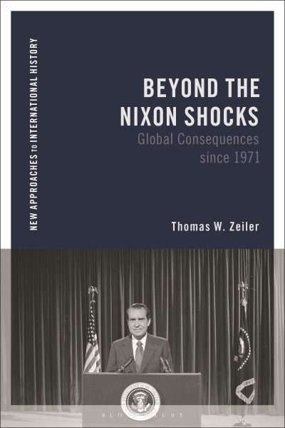 Beyond the Nixon Shocks : Global Consequences Since 1971, Paperback by Zeiler…