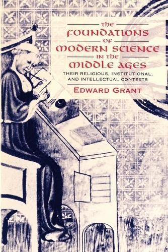 Edward Grant The Foundations of Modern Science in the Middle Ages (Paperback)