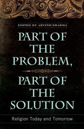 Part of the Problem, Part of the Solution : Religion Today and Tomorrow, Hard…