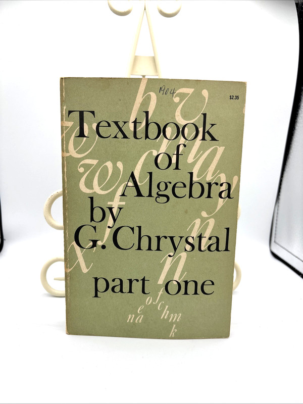 Textbook of Algebra Part One G. Chrystal – PB – 1961 – Dover Edition
