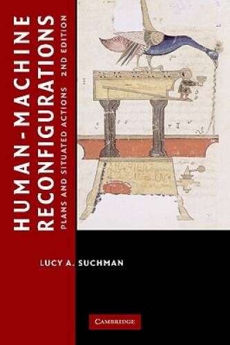 Human-Machine Reconfigurations: Plans and Situated Actions (Learning in D – GOOD