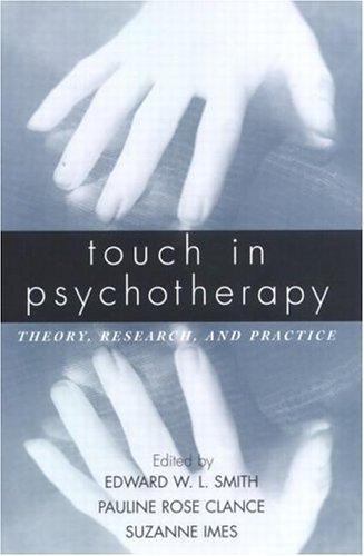 Touch in Psychotherapy: Theory, Research, and Practice by Edward W. L. Smith