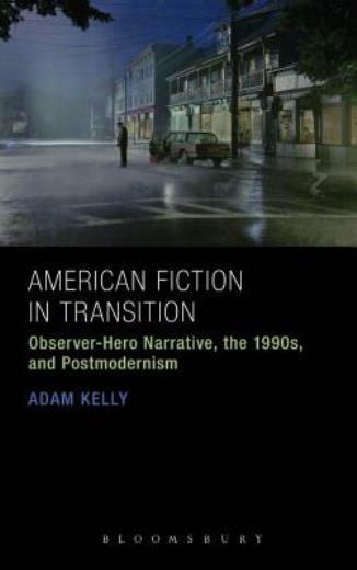 American Fiction In Transition: Observer-Hero Narrative, The 1990S, And Pos…