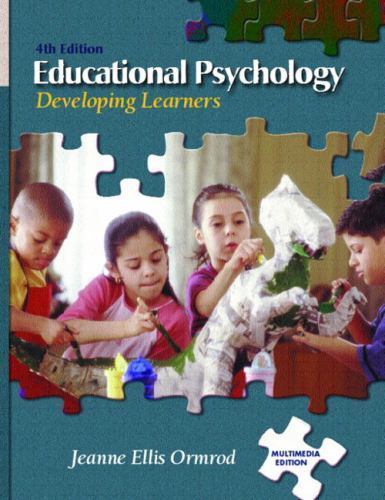 EDUCATIONAL PSYCHOLOGY: DEVELOPING LEARNERS 4TH Ed. Jeanne Ellis Ormrod LIKE NEW