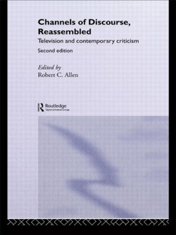 Channels of Discourse, Reassembled: Television and Contemporary Criticism by Rob