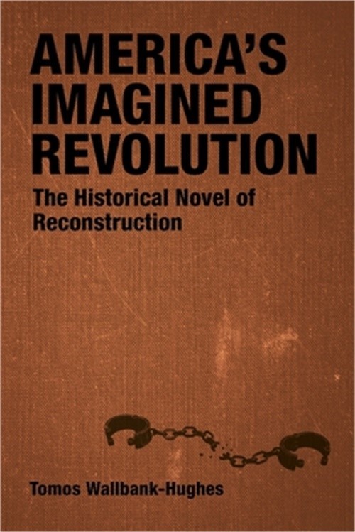 America’s Imagined Revolution: The Historical Novel of Reconstruction (Hardback