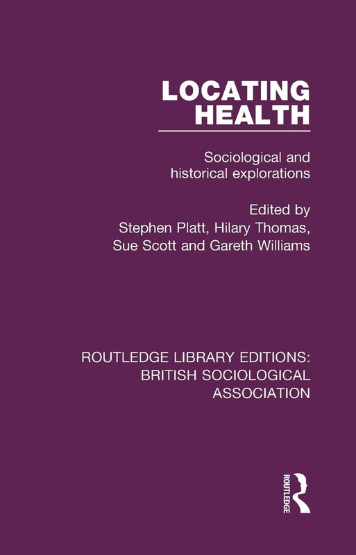 Locating Health: Sociological and Historical Explorations by Stephen Platt (Engl
