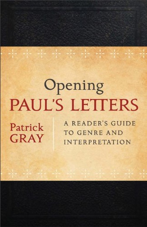 Opening Paul’s Letters : A Reader’s Guide to Genre and Interpreta