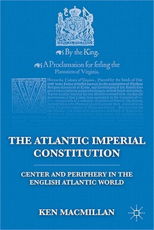 The Atlantic Imperial Constitution: Center and Periphery in the English Atlantic