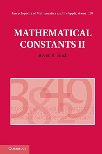 MATHEMATICAL CONSTANTS II (ENCYCLOPEDIA OF MATHEMATICS AND By Steven R. Finch