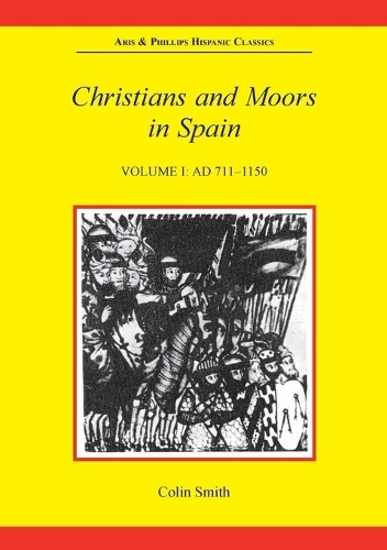 Christians and Moors in Spain, Volume I: AD 711-1150 - 9780856684111