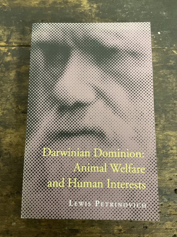 Darwinian Dominion : Animal Welfare and Human Interests by Lewis F. Petrinovich
