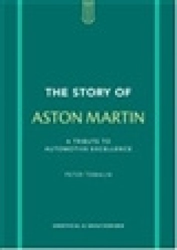 The Story of Aston Martin: A tribute to automotive excellence (Story of Cars