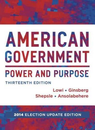 American Government: Power and Purpose (Full Thirteenth Edition (wit – VERY GOOD