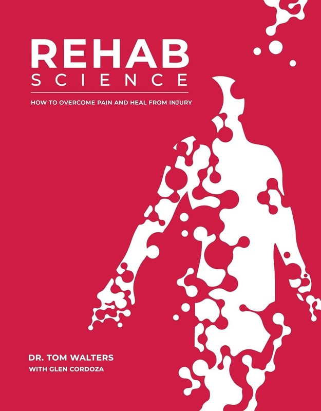 Rehab Science: How to Overcome Pain and Heal from Injury by Tom Walters and Glen