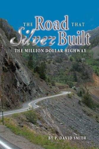 The Road that Silver Built – Paperback By P David Smith – GOOD
