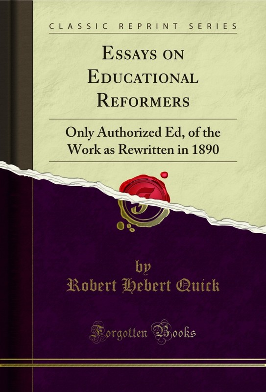 Essays on Educational Reformers: Only Authorized Ed (Classic Reprint)