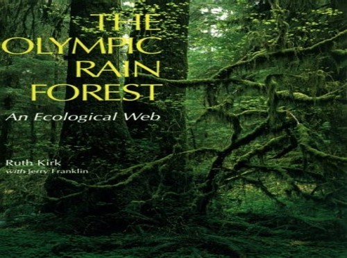 The Olympic Rain Forest: An Ecological Web, Kirk, Ruth