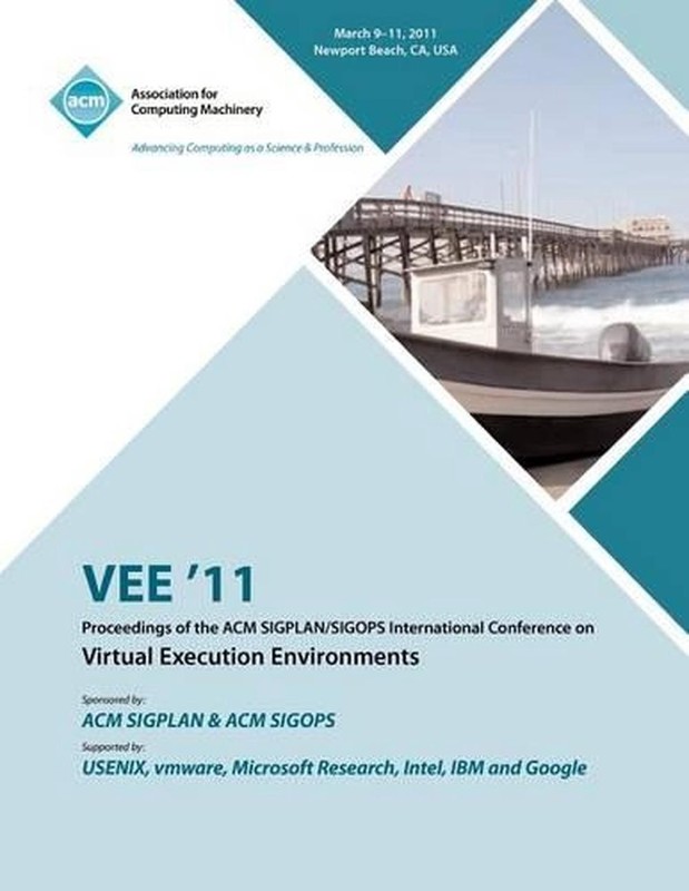 VEE 11 Proceedings of the 2011 ACM SIGPLAN/SIGOPS International Conference on Vi