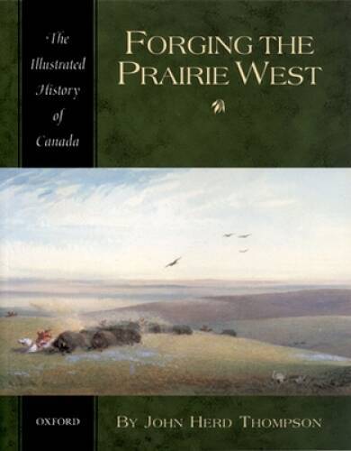 Forging the Prairie West (Illustrated History of Canada) - Paperback - GOOD