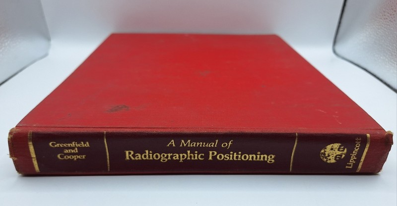 A Manual of Radiographic Positioning by George B. Greenfield 1973 J.B Lippincott