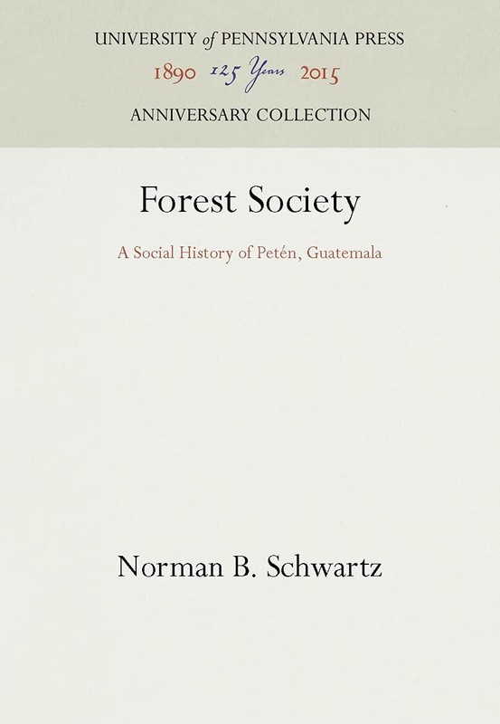 Forest Society: A Social History of Peten, Guatemala (Anniversary Collection…