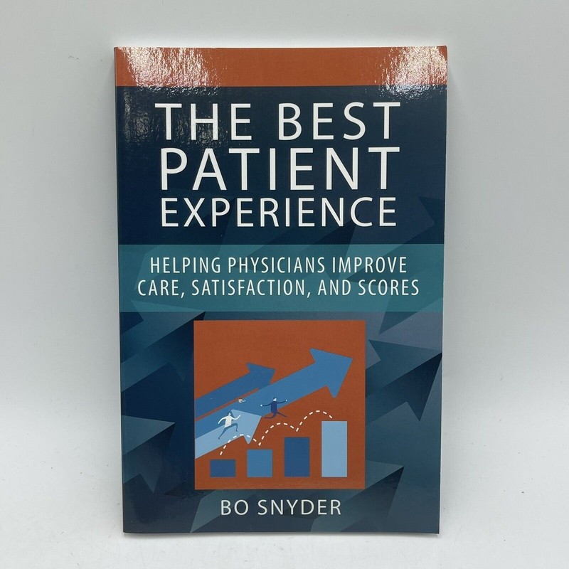 The Best Patient Experience : Helping Physicians Improve Care, Satisfaction, and