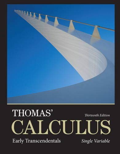 THOMAS’ CALCULUS: EARLY TRANSCENDENTALS, SINGLE VARIABLE By Thomas George Jr.