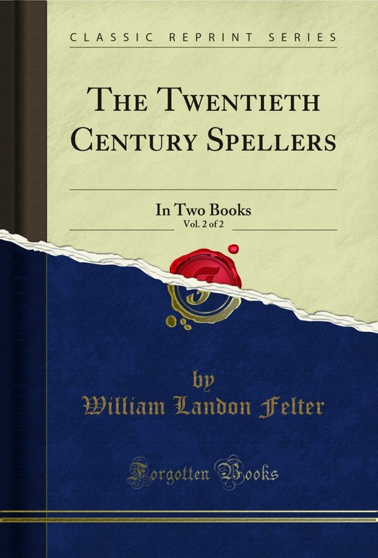 The Twentieth Century Spellers, Vol. 2 of 2: In Two Books (Classic Reprint)