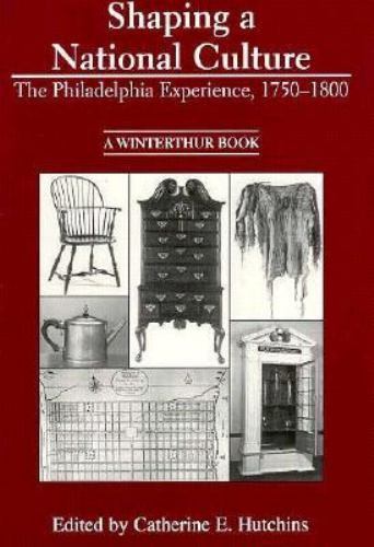 Shaping a National Culture: The Philadelphia Experience, 1750-1800, Hutchins, Ca
