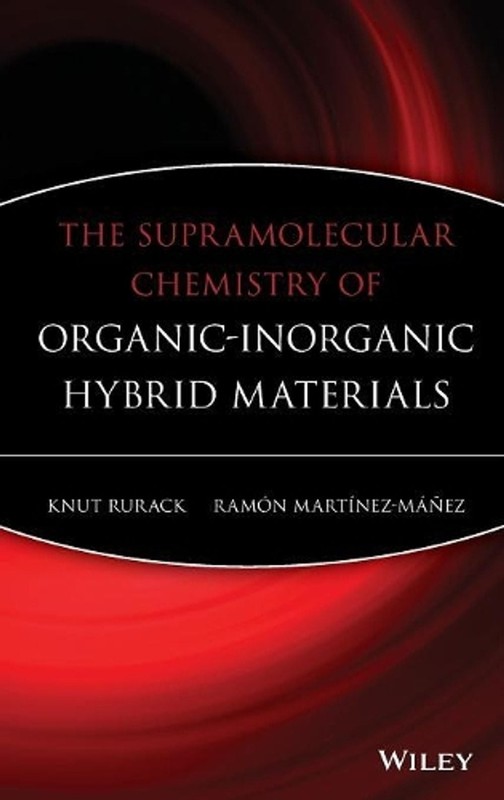 The Supramolecular Chemistry of Organic-Inorganic Hybrid Materials by Knut Rurac