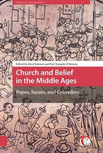 CHURCH AND BELIEF IN THE MIDDLE AGES: POPES, SAINTS, AND By Kirsi Salonen & Sari