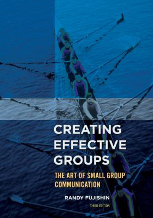 Creating Effective Groups : The Art of Small Group Communication