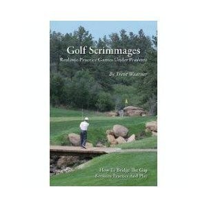 Golf Scrimmages: Realistic Practice Games Under Pressure – paperback Wearner…