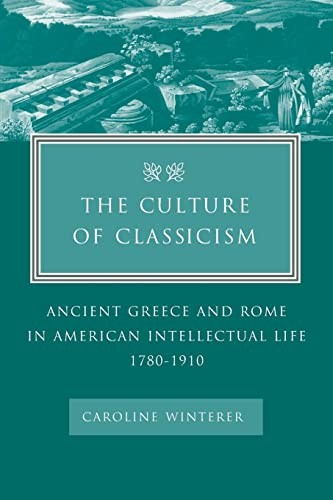 The Culture of Classicism: Ancient ..., Winterer, Carol