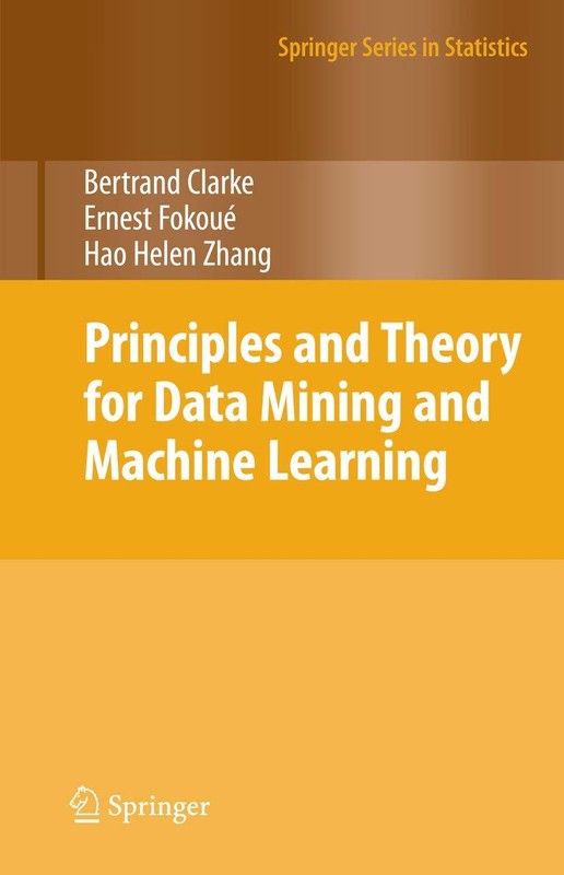 Principles and Theory for Data Mining and Machine Learning (Springer Series in S