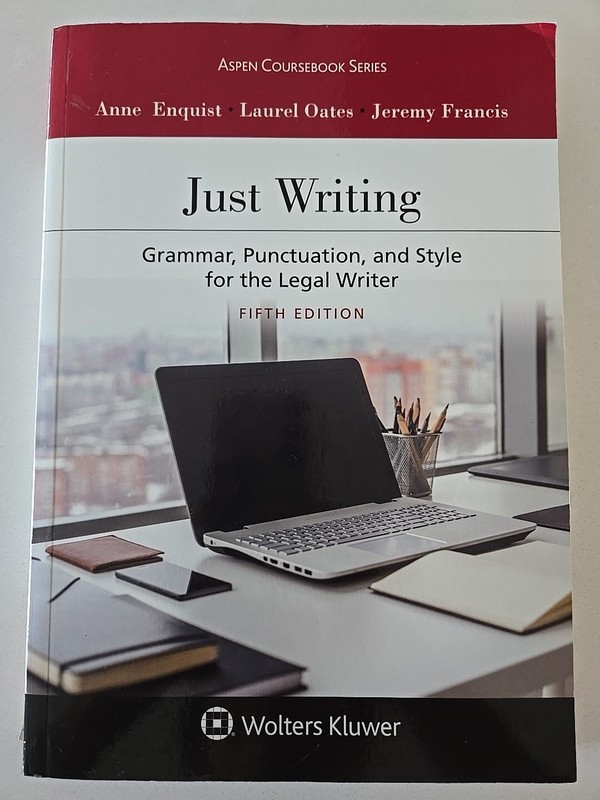 Just Writing: Grammar, Punctuation, and Style for the Legal Writer Fifth Edition