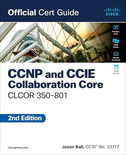 CCNP AND CCIE COLLABORATION CORE CLCOR 350-801 OFFICIAL CERT GUIDE BY Jason Ball
