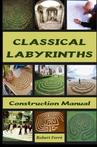 CLASSICAL LABYRINTHS: CONSTRUCTION MANUAL By Robert D Ferre **BRAND NEW**