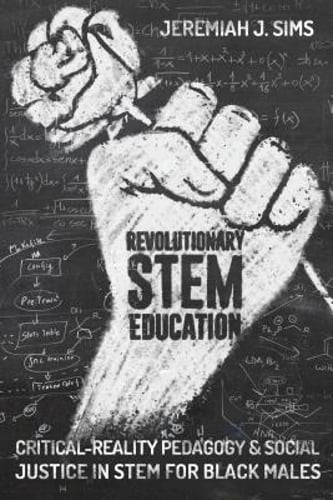 Revolutionary Stem Education: Critical-Reality Pedagogy and Social Justice in
