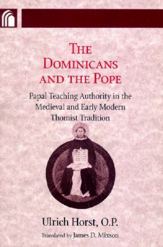 Dominicans And the Pope : Papal Teaching Authority in the Medieval And Early …