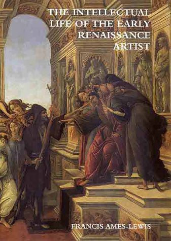 The Intellectual Life of the Early Renaissance Artist - Ames–lewis, Francis