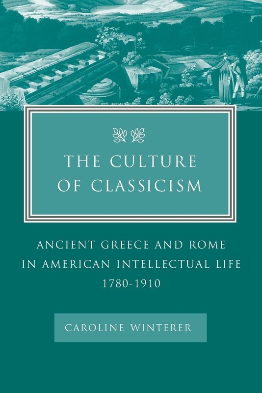 The Culture of Classicism by Winterer