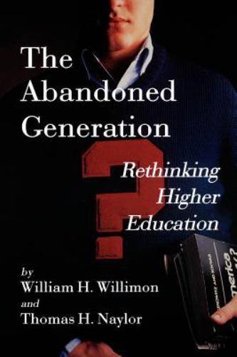 The Abandoned Generation: Rethinking Higher Education by Willimon, Will