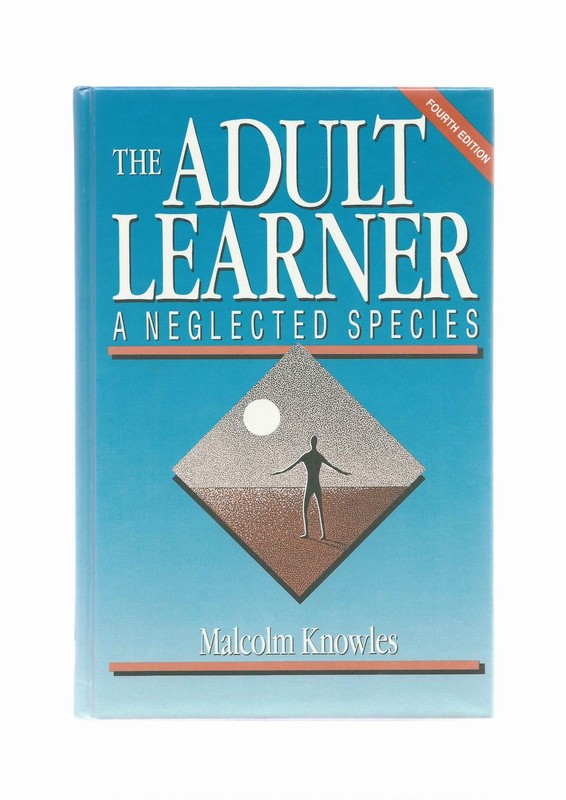 The Adult Learner: A Neglected Species by Malcolm Shepherd Knowles