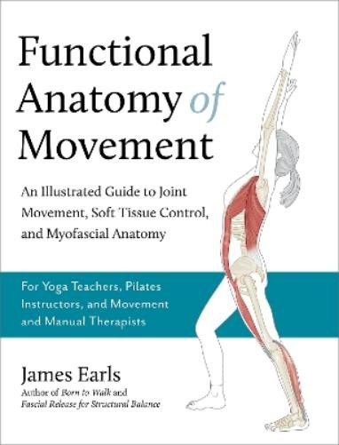 James Earls Functional Anatomy of Movement (Paperback)