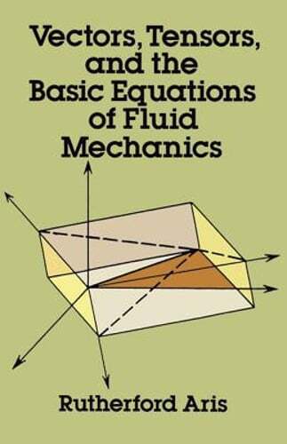 Vectors, Tensors and the Basic Equations of Fluid Mechanics by Rutherford Aris