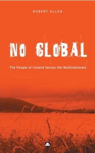 No Global: The People of Ireland Versus the Multinationals, Allen, Robert, Good