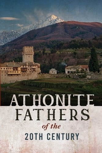 Athonite Fathers of the 20th Century, Volume 1 by Athos Cell of the Resurrection